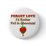 Forget love I'd rather fall in chocolate buttons
