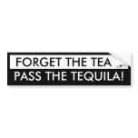 Forget the Tea .. Bumper Sticker