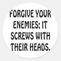 Forgive Your Enemies It Screws With Their Heads Round Sticker