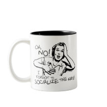 Forgot the Socialization Coffee Mugs