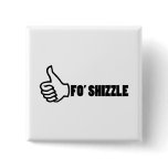 Fo'Shizzle Thomb Up Pinback Buttons