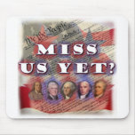 Founding Fathers: Miss Us Yet? Mouse Pads