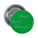 Four? Good Heavens! Pinback Buttons