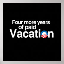 FOUR MORE YEARS OF PAID VACATION POSTER