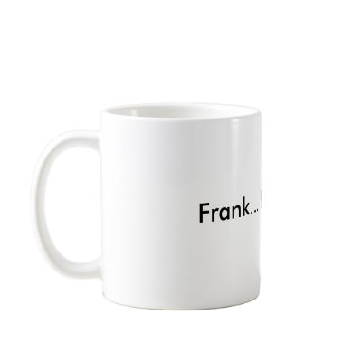 Frank... Empty Cup. Mug by ChaseBelafonte