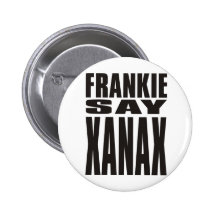 Frankie Say XANAX Pins