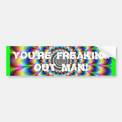 FREAKING OUT MAN! BUMPER STICKER