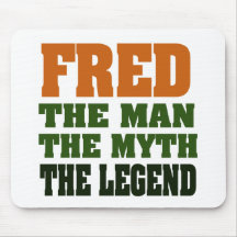 Fred - the Man, the Myth, the Legend! Mouse Pad