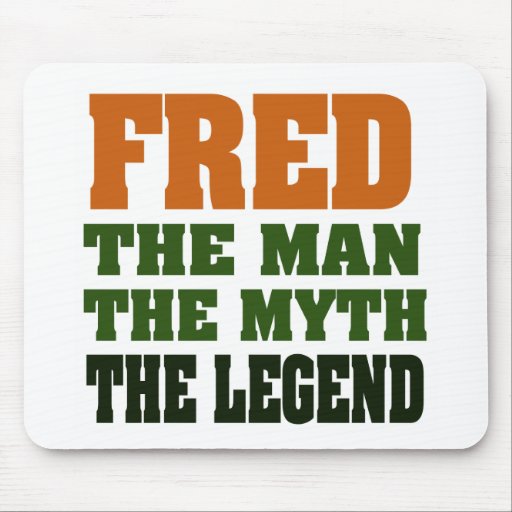 Fred - the Man, the Myth, the Legend! Mouse Pad