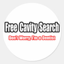 Free Cavity Search (Dentist Joke) Round Sticker