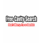 Free Cavity Search (Dentist Joke) t-shirts