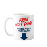 Free Hot Dog, Bring your own buns! Coffee Mugs