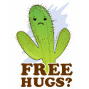 Free hugs? Anybody? Somebody? t-shirts
