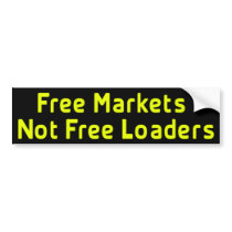 Free Markets Not Free Loaders Bumpersticker Bumper Sticker