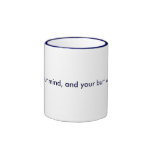 Free your mind, and your butt will follow. coffee mugs