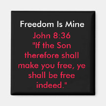 Freedom Is Mine , John 8:36"If the Son therefor... Fridge Magnets