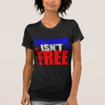 Freedom Isn't Free T-shirt