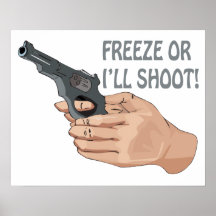 Freeze Or Ill Shoot Posters
