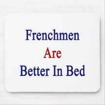 Frenchmen Are Better In Bed Mouse Pads