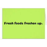 Fresh foods freshen up. cards
