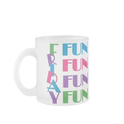 Friday! Fun Fun Fun! Coffee Mugs by NetSpeak