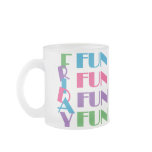 Friday! Fun Fun Fun! mugs