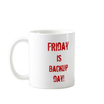 Friday Is Backup Day! Mugs