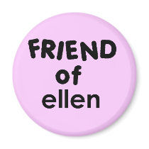 friend of ellen fridge magnet