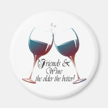 Friends and Wine the older the better funny Magnet