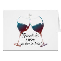 Friends and Wine, the older the better, Wine Gifts Greeting Card