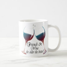 Friends and Wine, the older the better, Wine Gifts Coffee Mugs