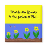 Friends are flowers... magnet