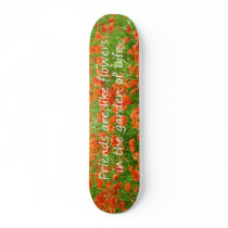 Friends Are Like Flowers Skate Board