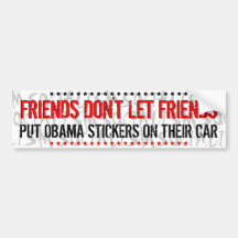 FRIENDS DONT LET FRIENDS PUT OBAMA STICKERS ON BUMPER STICKERS