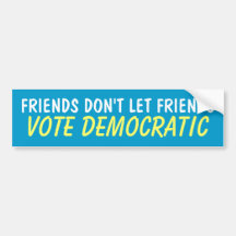 FRIENDS DON'T LET FRIENDS VOTE DEMOCRATIC BUMPER STICKERS