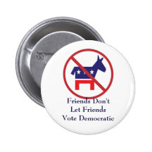 Friends Don't Let Friends Vote Democratic Button