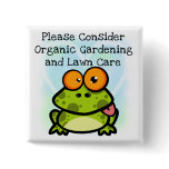 Frog Organic Gardening T-shirts and Gifts Pinback Buttons