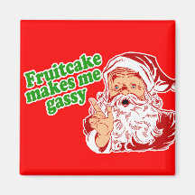 Fruitcake Makes Me Gassy Fridge Magnet