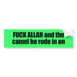Fuck Allah and the camel he rode in on Bumper Stickers