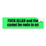 Fuck Allah and the camel he rode in on Bumper Stickers