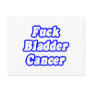 Fuck Bladder Cancer