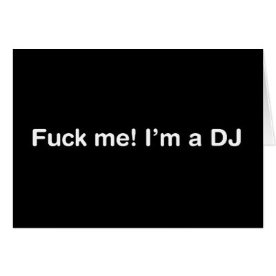 Fuck Me Im a DJ Cards by HOTDJGEAR