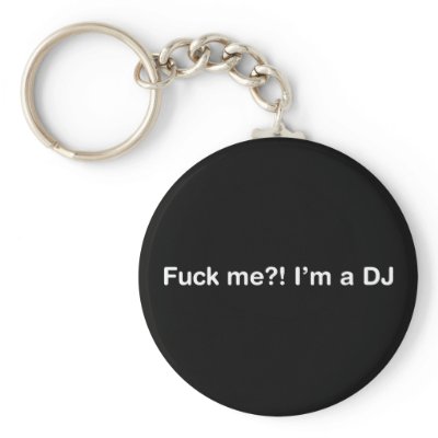 Fuck Me Im a DJ Key Chain by HOTDJGEAR