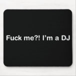 Fuck Me Im a DJ Mouse Mat