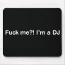 Fuck Me Im a DJ Mouse Mat