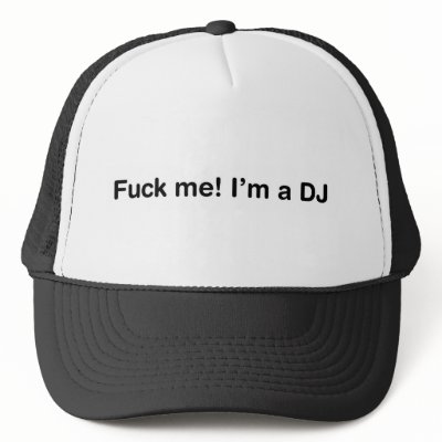 Fuck Me Im a DJ Trucker Hats by HOTDJGEAR