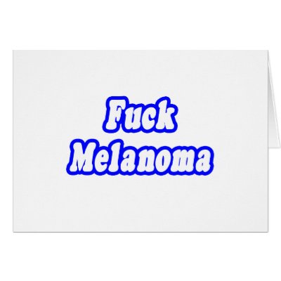 Fuck Melanoma by Melanoma_Shirts