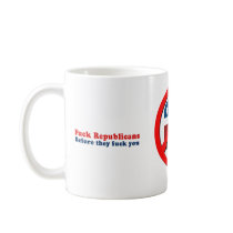 Fuck Republicans before they fuck you Coffee Mugs