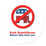 Fuck Republicans before they fuck you Round Sticker