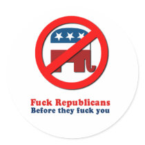 Fuck Republicans before they fuck you Round Sticker